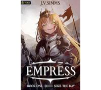 Seize the Day: A World Conquest Isekai: 1 (Empress)