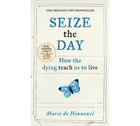 Seize the Day: How the dying teach us to live