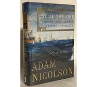 Seize The Fire: Heroism, Duty, And The Battle Of Trafalgar
