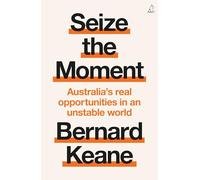 Seize the Moment: Australia's real opportunities in an unstable world