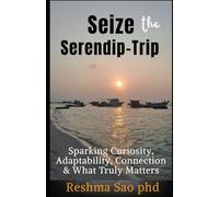 Seize the Serendip-Trip: Sparking Curiosity, Adaptability, Connection & What Truly Matters (Cultivating Brilliant Minds)