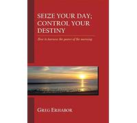 Seize Your Day; Control Your Destiny: How to Harness the Power of The Morning