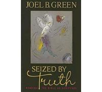 Seized by Truth: Reading the Bible as Scripture