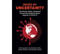 Seized by Uncertainty: The Markets, Media, and Special Interests That Shaped Canada’s Response to COVID-19