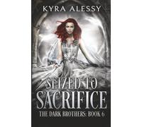 Seized to Sacrifice: A Reverse Harem Enemies to Lovers Dark Romance (The Dark Brothers Book 6)