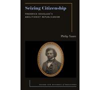 Seizing Citizenship : Frederick Douglass's Abolitionist Republicanism