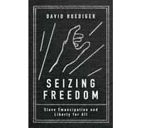 Seizing Freedom: Slave Emancipation and Liberty for All