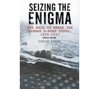 Seizing the Enigma: The Race to Break the German U-Boat Codes, 1933-1945