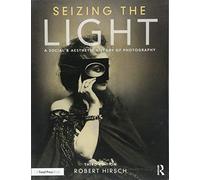 Seizing the Light: A Social & Aesthetic History of Photography
