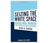 Seizing the White Space: Business Model Innovation for Growth and Renewal