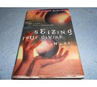 Seizing Your Divine Moment: Dare to Live a Life of Adventure