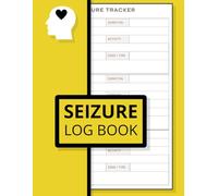 Seizure Tracker Log Book: Daily Epilepsy Journal For Children and Adults, Seizure Information and Details Record Book