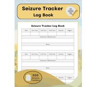 Seizure Tracker Log Book: Detailed Seizure Tracking: Record Dates, Times, Severity, and Treatment Outcomes