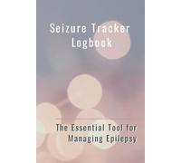 Seizure Tracker Logbook: The essential tool for managing epilepsy