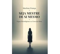 Seja Mestre de Si Mesmo: Fugas Psicológicas e A Cura da Alma