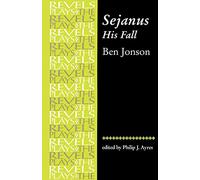 Sejanus, His Fall: By Ben Jonson (The Revels Plays)