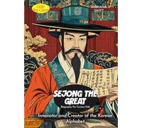 Sejong the Great Biography For Curious Kids: Innovator and Creator of the Korean Alphabet (Biography For Kids)