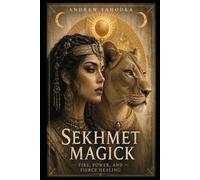 Sekhmet Magick: Fire, Power, and Fierce Healing (Dark Goddess Magick)