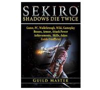 Sekiro Shadows Die Twice Game, Pc, Walkthrough, Wiki, Gameplay, Bosses, Armor, Attack Power, Achievements, Skills, Jokes, Guide Unofficial