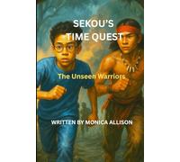 Sekou's Time Quest: The Unseen Warriors