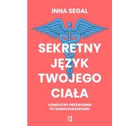 Sekretny język twojego ciała: Kompletny przewodnik po samouzdrawianiu