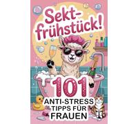 Sektfrühstück! 101 Anti Stress Tipps für Frauen: Überlebensstrategien mit viel Sekt & ganz viel Humor. Ein witziges Geschenk für Frauen.