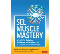 SEL Muscle Mastery : Six Tools for Building Resilience and Connection in Schools and Communities