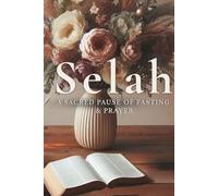 Selah: A Sacred Pause of Fasting & Prayer