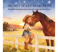 SELAH Y SU LUGAR SECRETO: Una vaquerita aprende que la adoración es más que una canción.