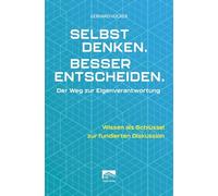 Selbst denken. Besser entscheiden.: Der Weg zur Eigenverantwortung