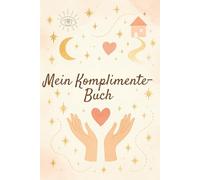 Selbst-Komplimente - Mein Buch der liebevollen Worte für mich: Ein achtsames Notizbuch mit 90 linierten Seiten, um dir selbst mit Wertschätzung, Liebe und Anerkennung zu begegnen