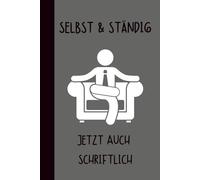 Selbst & ständig - jetzt auch schriftlich: Das lustige Notizbuch für Selbstständige, Freelancer & alle, die ständig an alles denken müssen