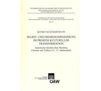 Selbst- Und Fremdwahrnehmung Im Prozess Kultureller Transformation: Anatolische Quellen Uber Muslime, Christen Und Turken (13-15. Jahrhundert) (Sitzungsberichte der philosophisch-Historische Klasse)