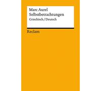 Selbstbetrachtungen. Griechisch/Deutsch: Marc Aurel - Originalversion mit deutscher Übersetzung - 14304