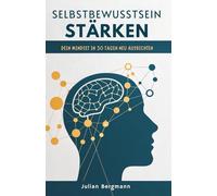 Selbstbewusstsein Stärken: Dein Mindset In 30 Tagen Neu Ausrichten