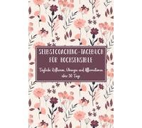 Selbstcoaching-Tagebuch für Hochsensible: Tägliche Reflexion, Übungen und Affirmationen über 30 Tage