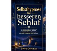 Selbsthypnose für besseren Schlaf: Endlich durchschlafen ohne Grübeln: Mit geführten Selbsthypnose-Übungen, um schneller einzuschlafen, das Gedankenkarussell zu stoppen und erholt aufzuwachen.