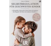 Selbstregulation fr Geschwister-Kinder: Der Ratgeber f?r Eltern mit mehreren Kin