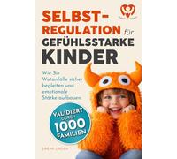Selbstregulation für gefühlsstarke Kinder: Wie Sie Wutanfälle sicher begleiten und emotionale Stärke aufbauen. Die bewährte Methode für einen entspannten Alltag, validiert durch 1.000 Familien.