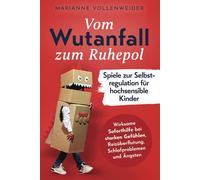 Selbstregulation für hochsensible Kinder: Vom Wutanfall zum Ruhepol - Wirksame Übungen zur Soforthilfe bei starken Gefühlen, Reizüberflutung, Schlafproblemen und Ängsten