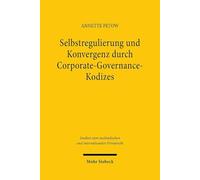 Selbstregulierung und Konvergenz durch Corporate-Governance-Kodizes: - am Beispiel von Großbritannien, Frankreich und Deutschland - (Studien zum ausländischen und internationalen Privatrecht)