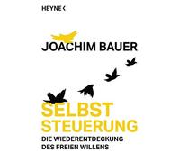 Selbststeuerung: Die Wiederentdeckung des freien Willens, Bauer 9783453604681.