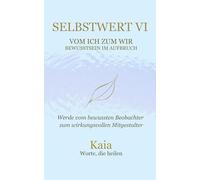 SELBSTWERT VI : Vom Ich zum Wir: Bewusstsein im Aufbruch