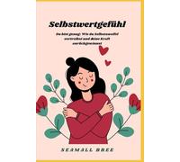 Selbstwertgefühl: Du bist genug: Wie du Selbstzweifel vertreibst und deine Kraft zurückgewinnst