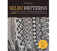 Selbu Patterns: Discover the Rich History of a Norwegian Knitting Tradition with Over 400 Charts and Classic Designs for Socks, Hats & Sweaters: ... Classic Designs for Socks, Hats & Sweaters