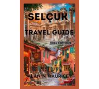 SELCUK TRAVEL GUIDE: BEYOND EPHESUS, A JOURNEY THROUGH TURKEY'S TIMELESS TREASURE (AEGEAN / MEDITERRANEAN SERIES)