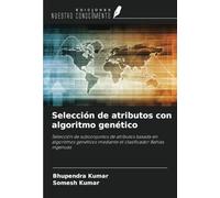 Selección de atributos con algoritmo genético: Selección de subconjuntos de atributos basada en algoritmos genéticos mediante el clasificador Bahías ingenuas