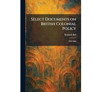 Select Documents on British Colonial Policy: 1830-1860