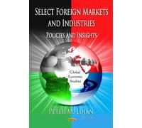 SELECT FOREIGN MARKETS INDUS: Policies & Insights (Global Economic Studies)