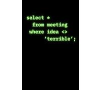 Select * From Meeting Where Idea <> 'Terrible';: A 100-Page Blank Notebook for Data Analysts, Developers, and SQL Coders to Log Ideas and Meeting Notes (5 x 8 Inch Cream Paper) (Successful Analyst)